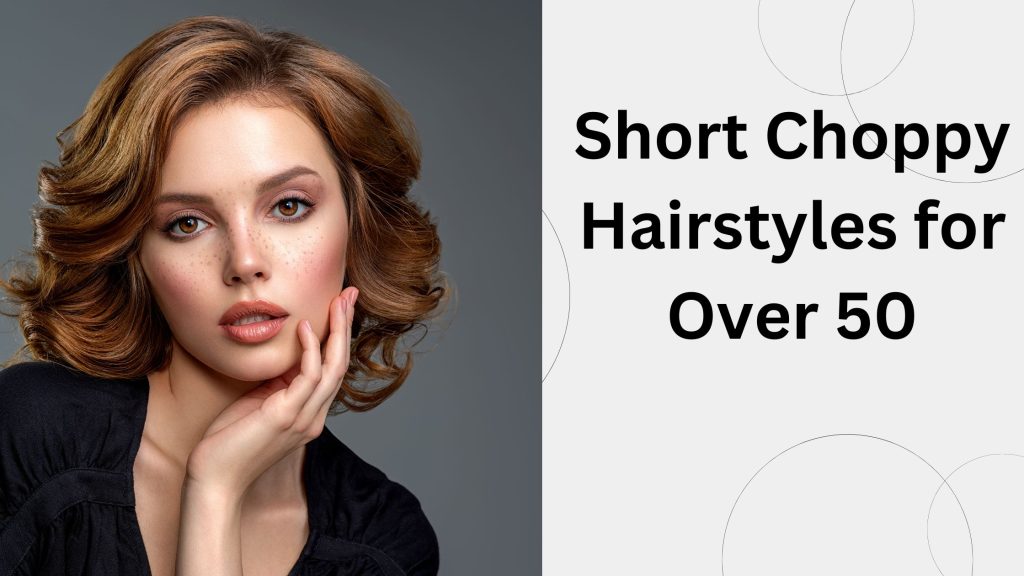 Short Choppy Hairstyles for Over 50